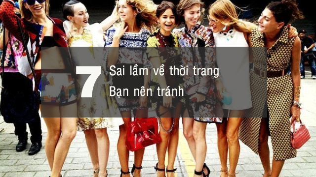 7 sai lầm về thời trang các fashionista khuyên bạn nên tránh