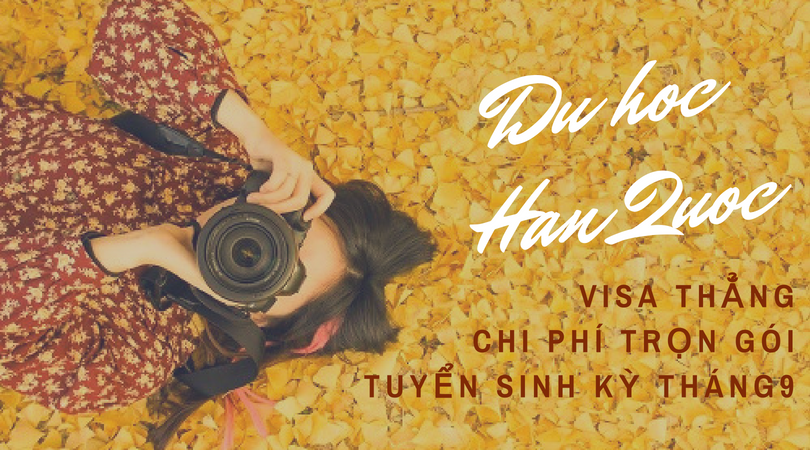 DU HỌC HÀN QUỐC - TUYỂN SINH KÌ THÁNG 9  NĂM 2018