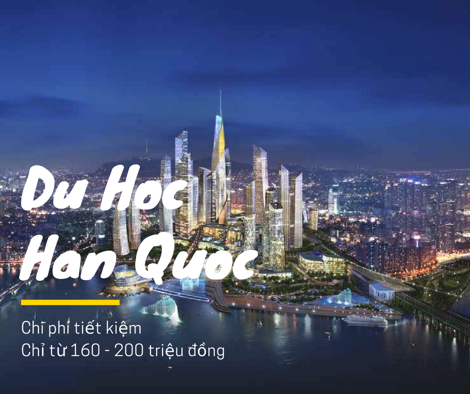 Du học Hàn Quốc 2018 chi phí thấp, hiệu quả cao