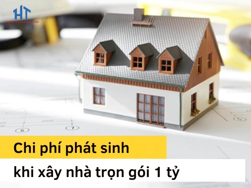 Chi phí phát sinh: Chi phí thiết kế, giấy phép xây dựng, nội thất,…