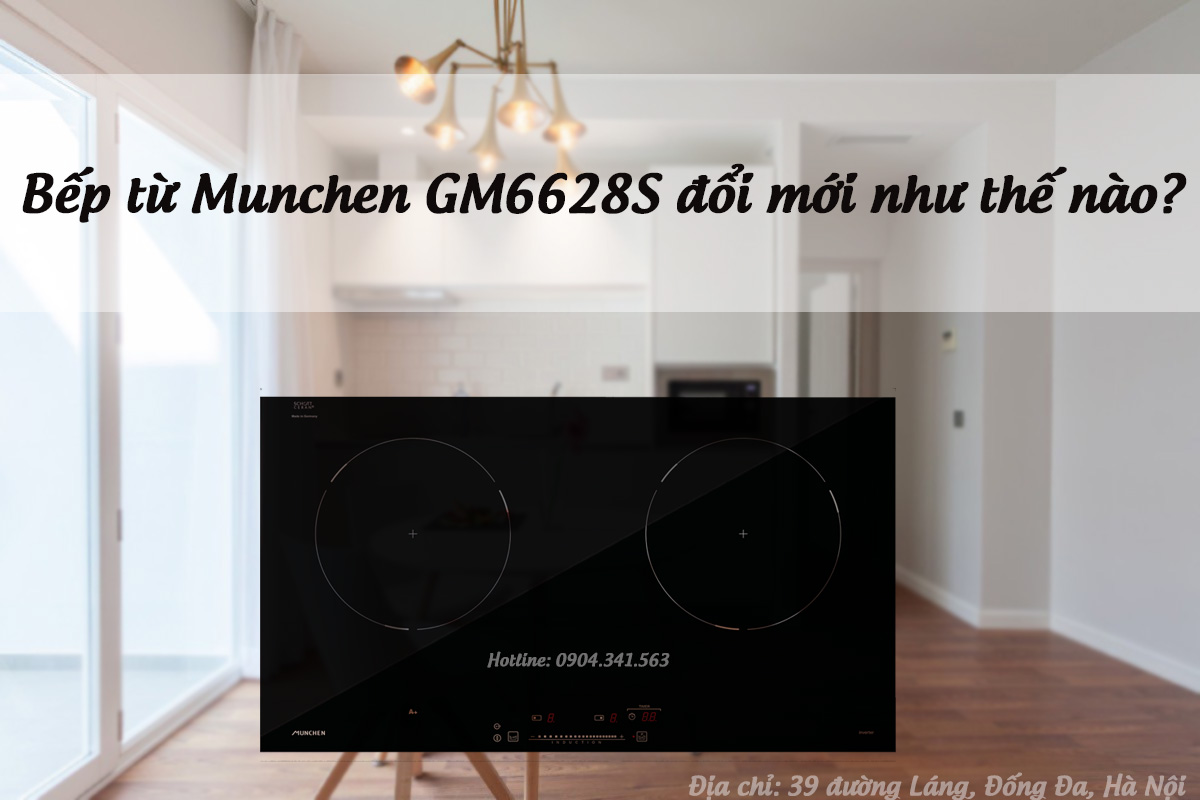 Bếp từ Munchen GM6628S đổi mới như thế nào?