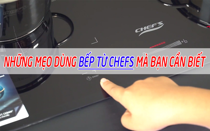 mẹo dùng bếp từ chefs