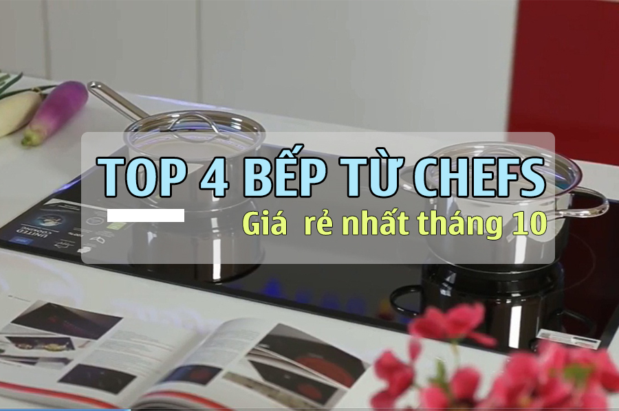 Top 4 bếp từ Chefs có giá siêu rẻ trong tháng 10
