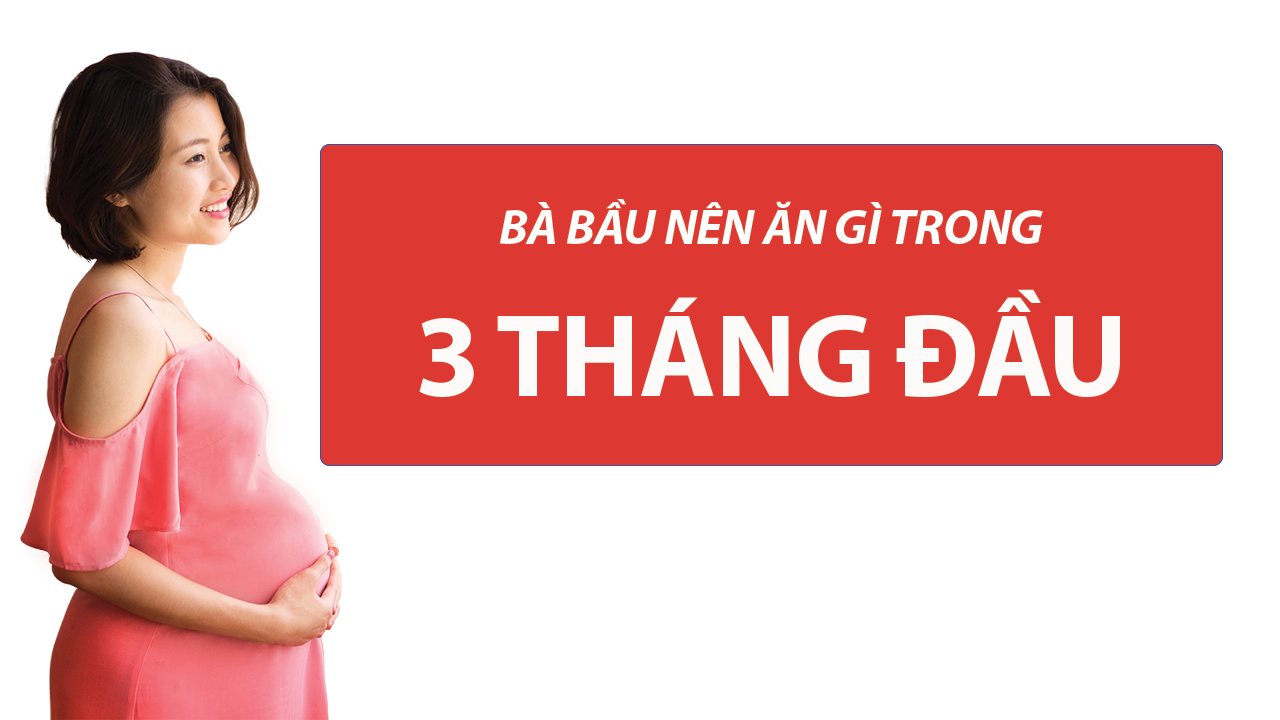 Bà bầu nên ăn gì trong 3 tháng đầu