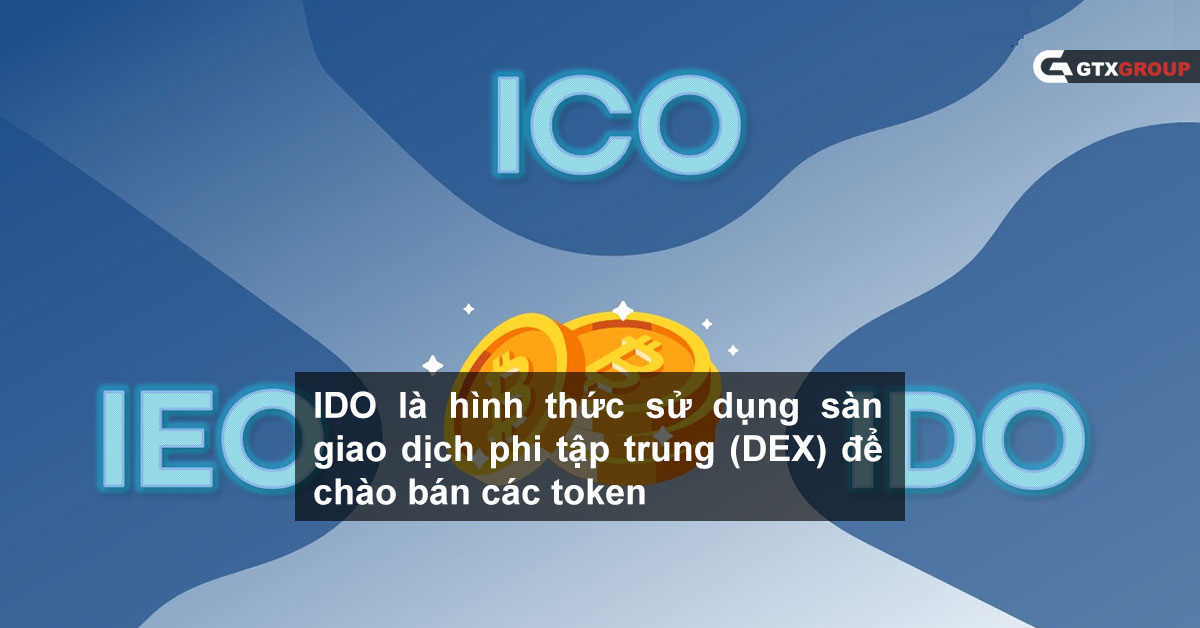 IDO là hình thức sử dụng sàn giao dịch phi tập trung (DEX) để chào bán các token