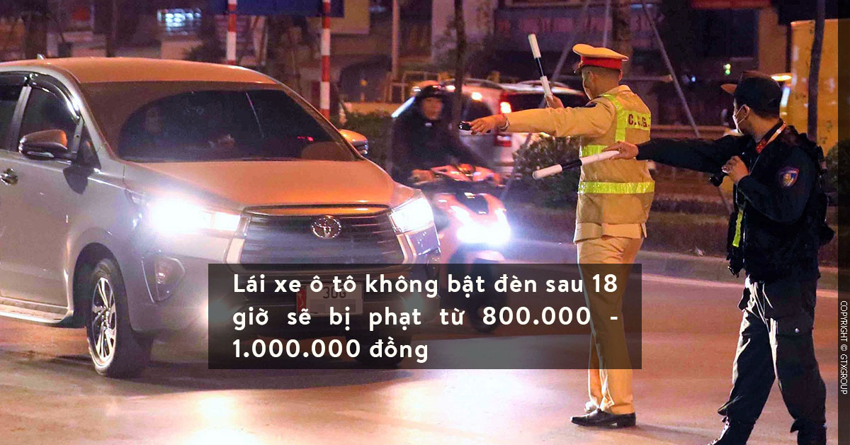 Lái xe ô tô không bật đèn sau 18 giờ sẽ bị phạt từ 800.000 - 1.000.000 đồng