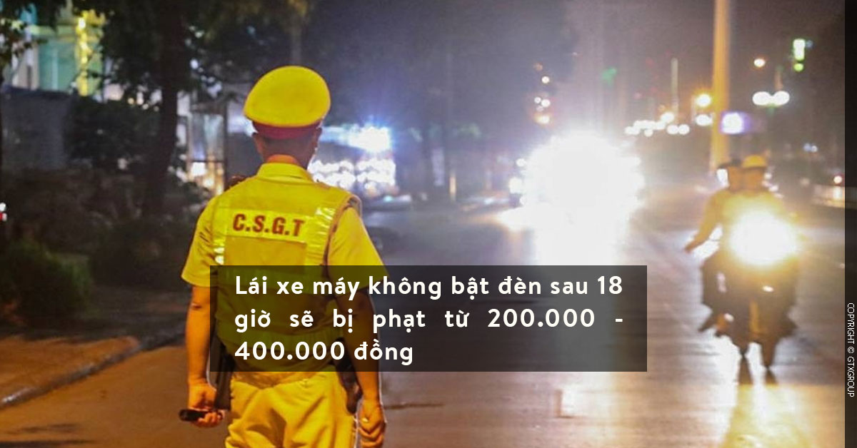 Lái xe máy không bật đèn sau 18 giờ sẽ bị phạt từ 200.000 - 400.000 đồng