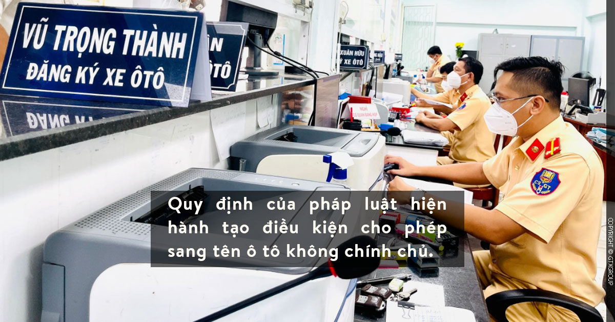 Quy định của pháp luật hiện hành tạo điều kiện cho phép sang tên ô tô không chính chủ