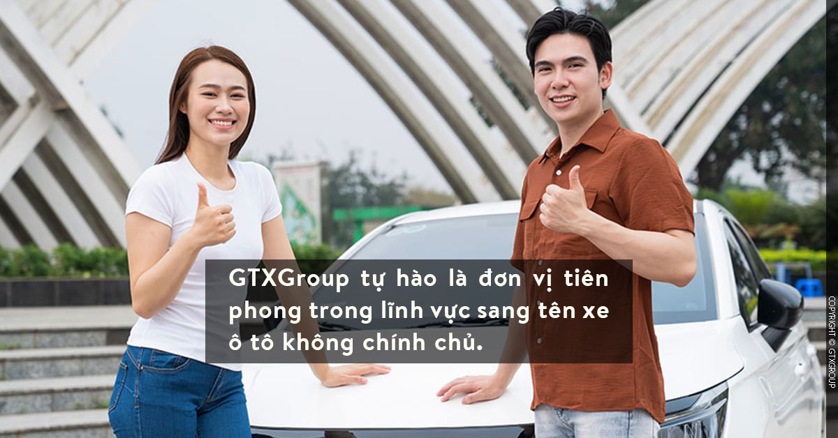 GTXGroup tự hào là đơn vị tiên phong trong lĩnh vực sang tên xe ô tô không chính chủ.