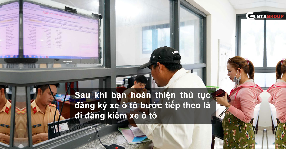 Sau khi bạn hoàn thiện thủ tục đăng ký xe ô tô bước tiếp theo là đi đăng kiêm xe ô tô