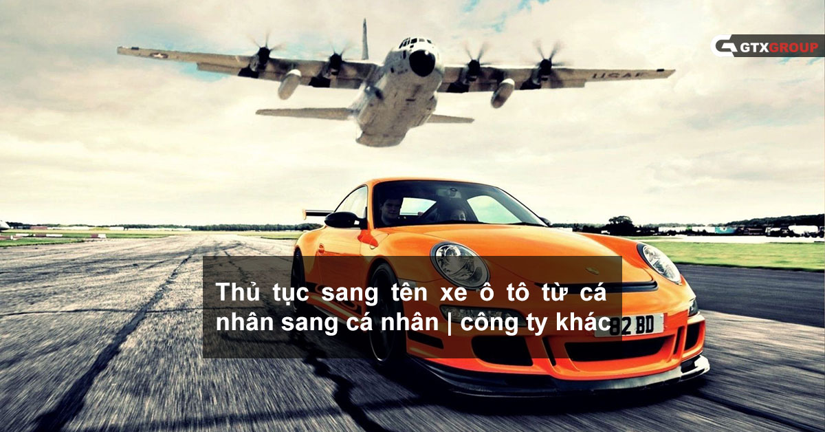 Thủ tục sang tên xe ô tô từ cá nhân sang cá nhân, công ty khác