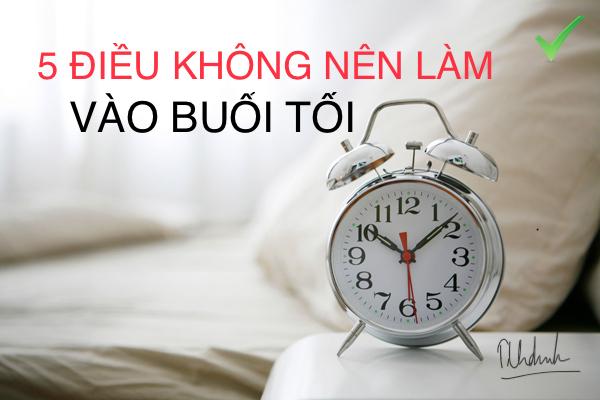 5 ĐIỀU KHÔNG NÊN VÀO BUỔI TỐI