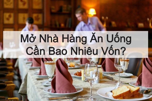Dự toán chi phí mở nhà hàng cho người mới bắt đầu kinh doanh Dự toán chi phí mở nhà hàng cho người mới bắt đầu kinh doanh