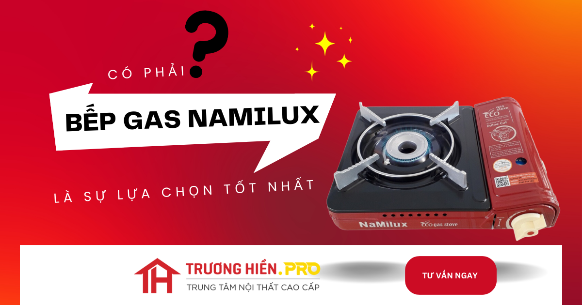 “ BẾP GAS NAMILUX LÀ SỰ LỰA CHỌN TỐT NHẤT”  của mọi nhà?