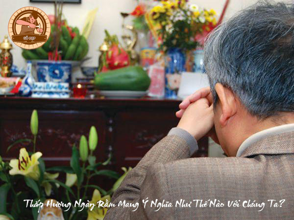 Thắp Hương Ngày Rằm Mang Ý Nghĩa Như Thế Nào Với Chúng Ta?