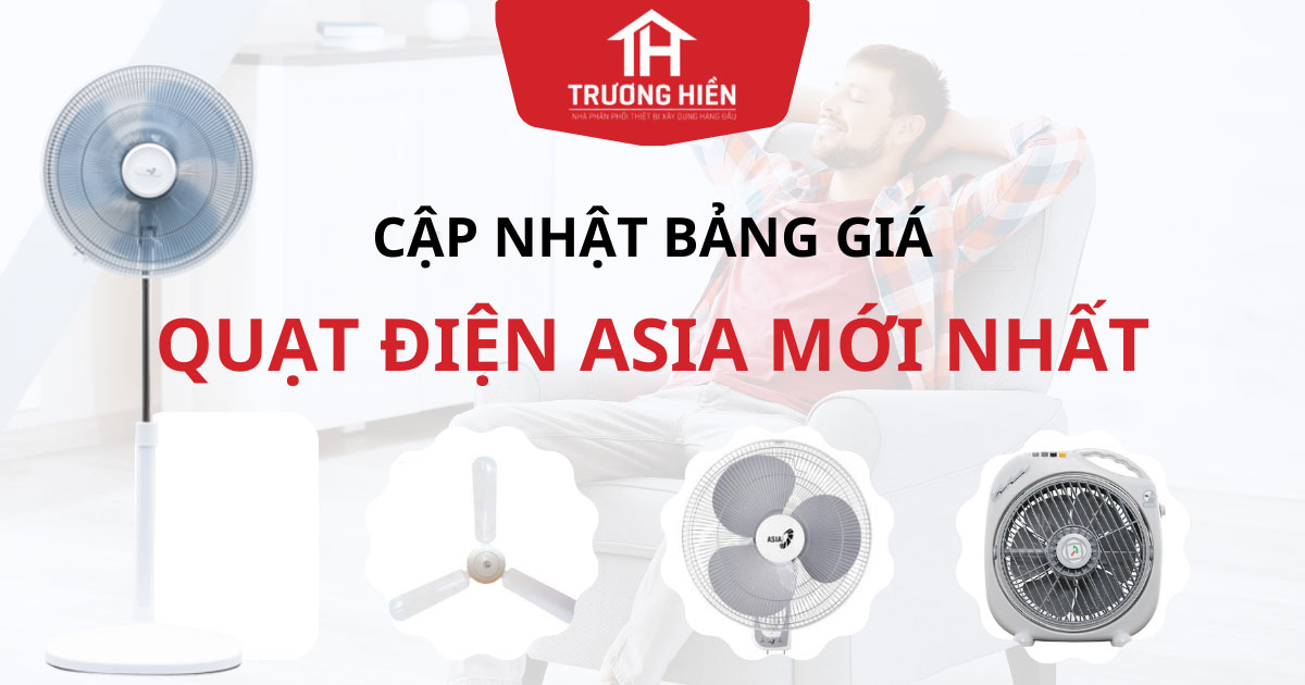 Bảng giá quạt Asia mới nhất 2024 | Tuyển đại lý quạt Asia chiết khấu cao
