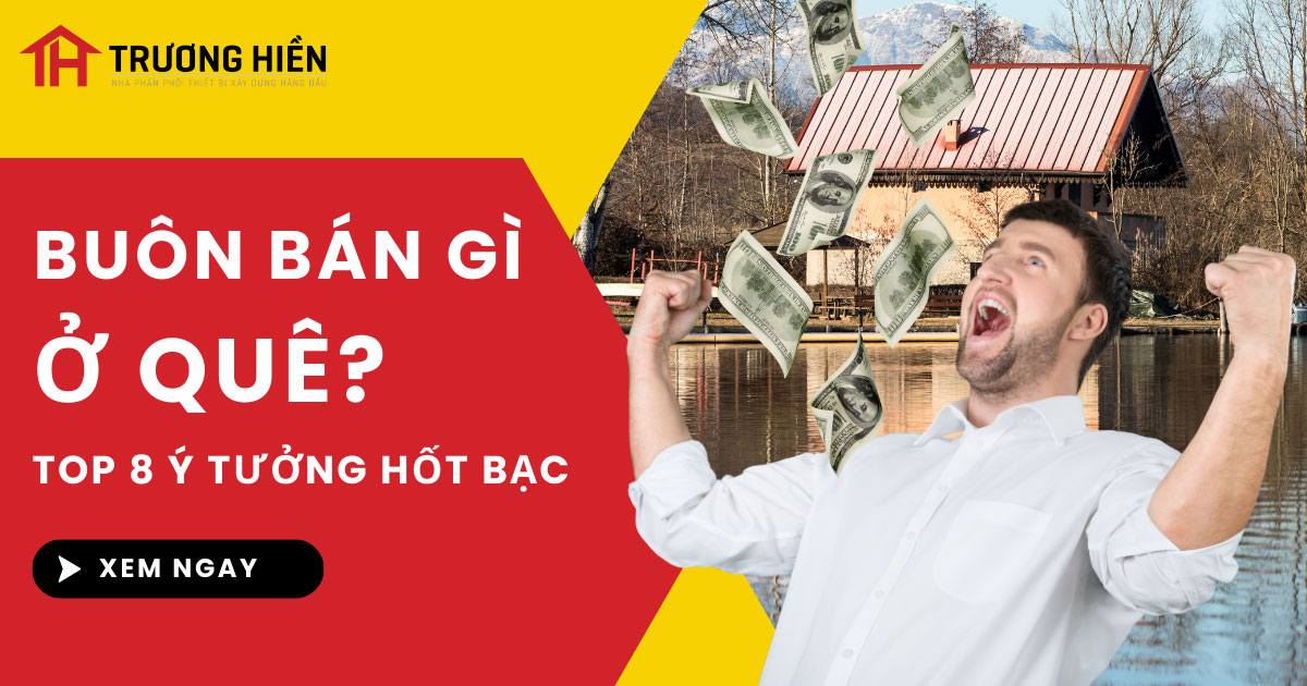 Kinh doanh gì ở nông thôn: TOP 8 ý tưởng hốt bạc, vốn từ 100tr