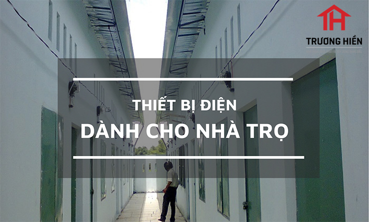 Thiết bị điện dành cho nhà trọ | Thiết bị điện cần có