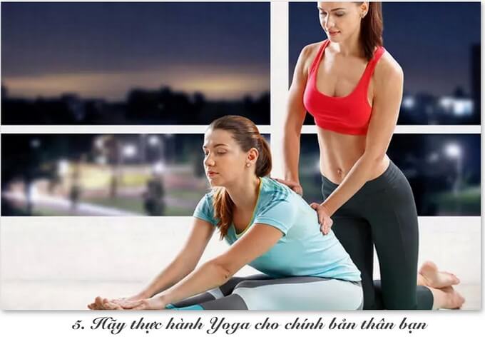 Hãy Thực Hành Yoga Cho Chính Bản Thân Bạn