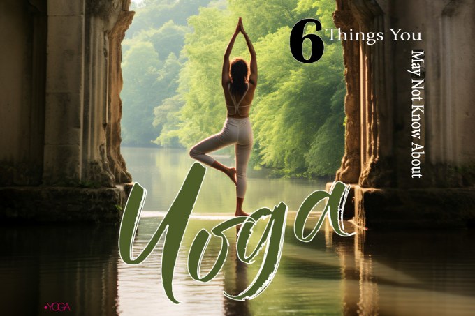 Sáu điều bạn có thể chưa biết về Yoga