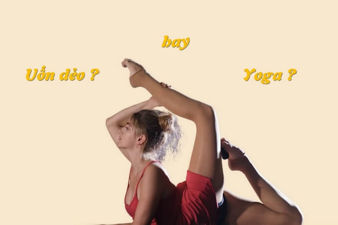 Đừng bước vào một lớp học yoga để trở thành một nghệ sĩ uốn dẻo