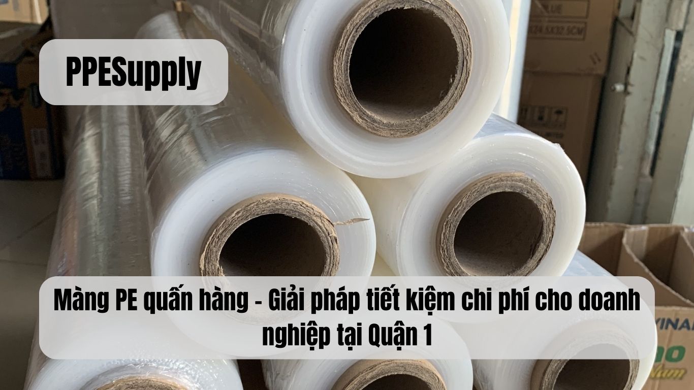 Màng PE quấn hàng – Giải pháp tiết kiệm chi phí cho doanh nghiệp tại Quận 1