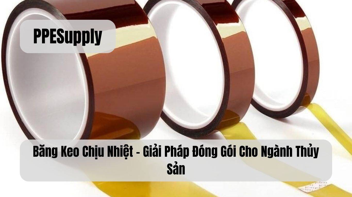 Băng Keo Chịu Nhiệt – Giải Pháp Đóng Gói Cho Ngành Thủy Sản