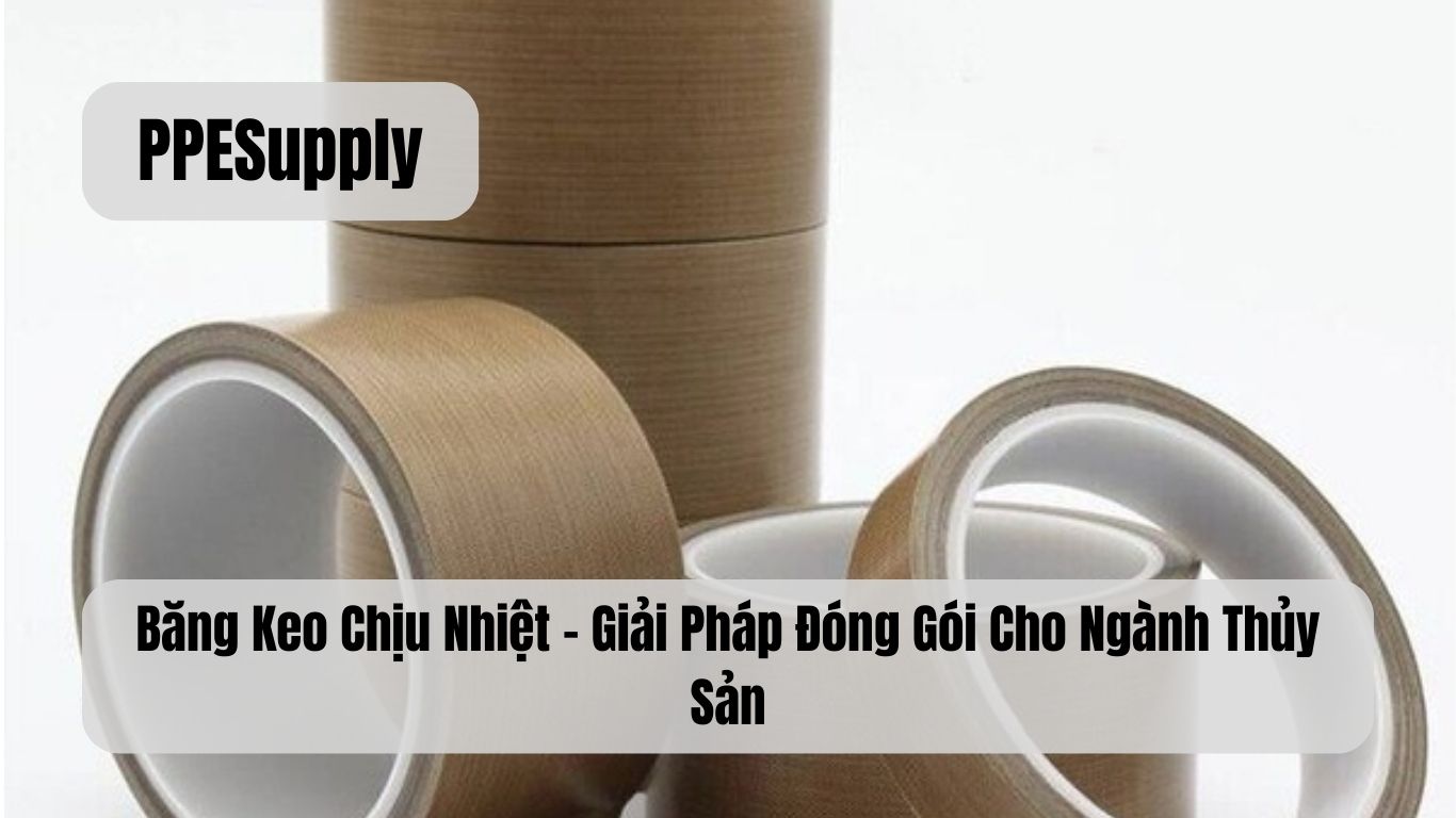 Băng Keo Chịu Nhiệt – Giải Pháp Đóng Gói Cho Ngành Thủy Sản