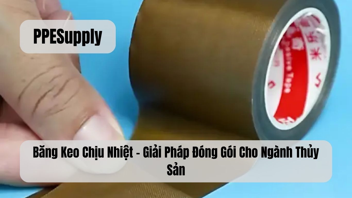 Băng Keo Chịu Nhiệt – Giải Pháp Đóng Gói Cho Ngành Thủy Sản