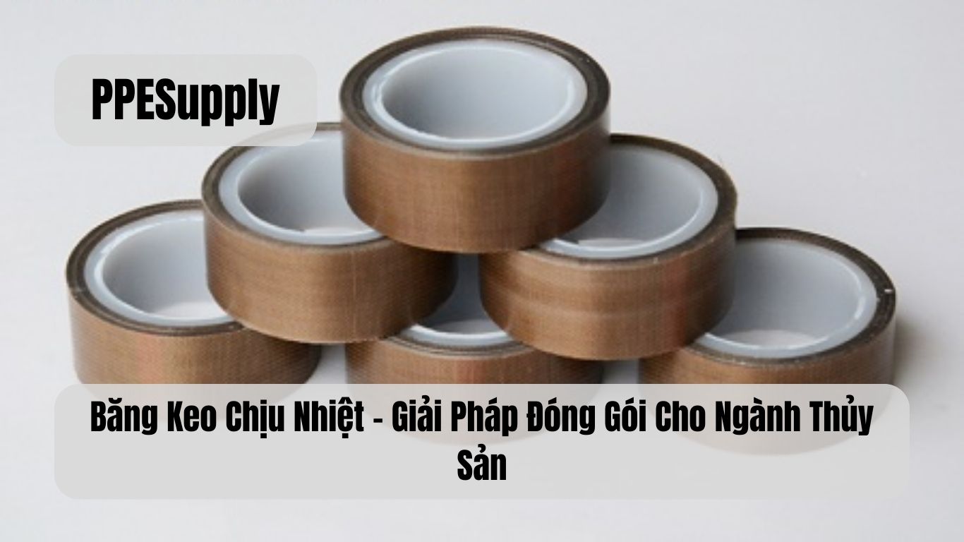 Băng Keo Chịu Nhiệt – Giải Pháp Đóng Gói Cho Ngành Thủy Sản