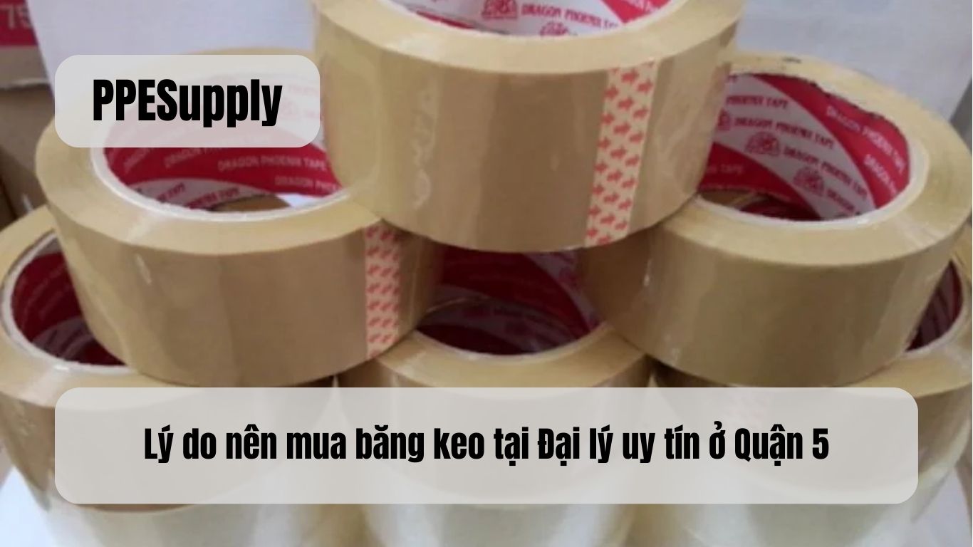 Lý do nên mua băng keo tại Đại lý uy tín ở Quận 5