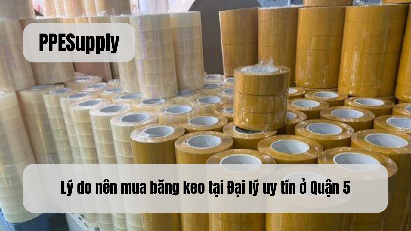Lý do nên mua băng keo tại Đại lý uy tín ở Quận 5