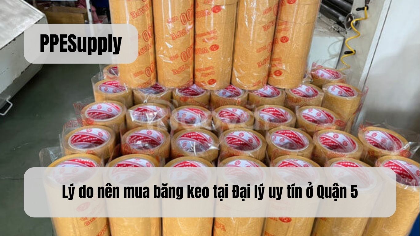 Lý do nên mua băng keo tại Đại lý uy tín ở Quận 5