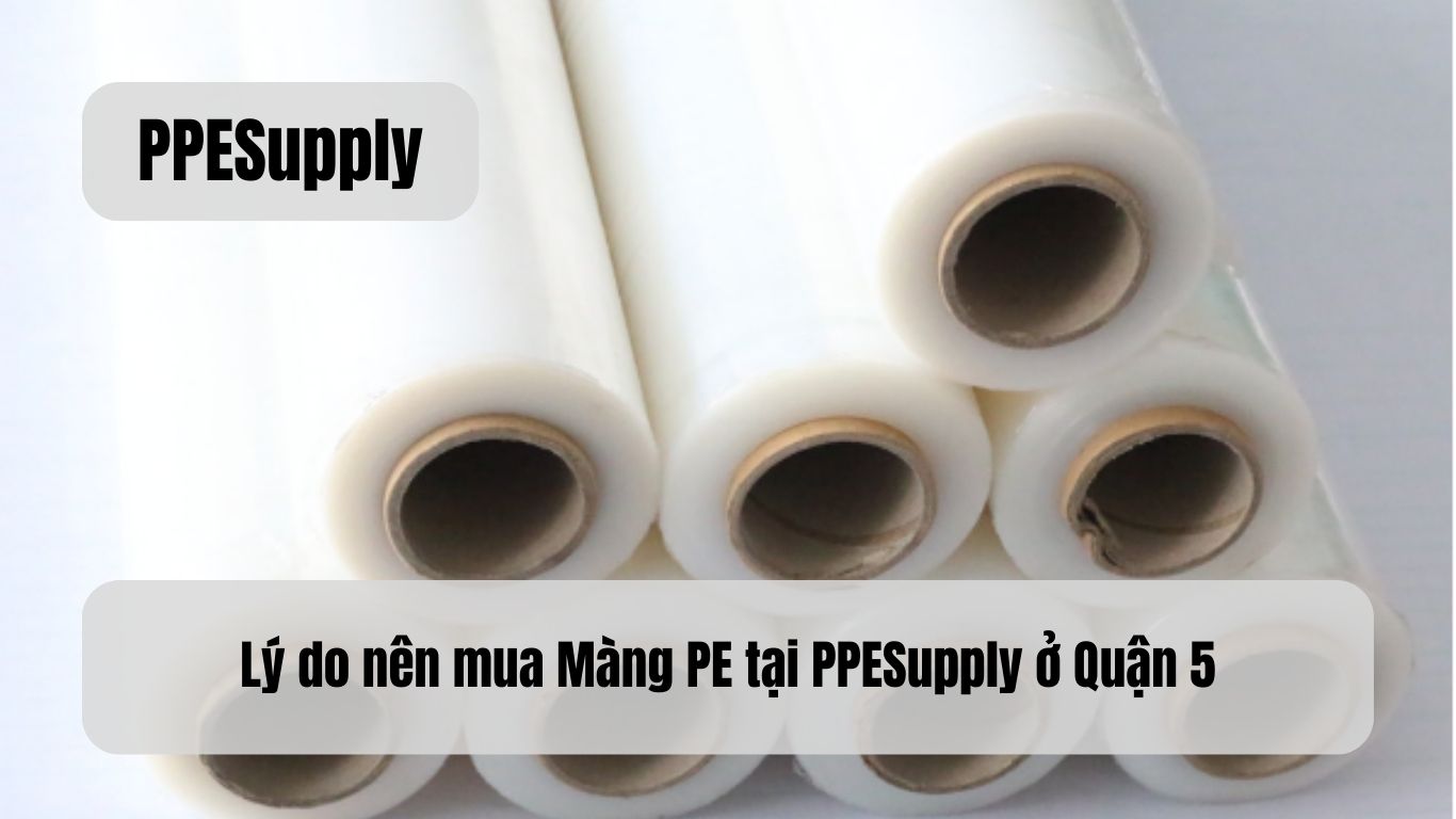 Lý do nên mua Màng PE tại PPESupply ở Quận 5