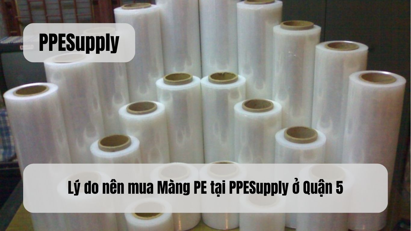 Lý do nên mua Màng PE tại PPESupply ở Quận 5