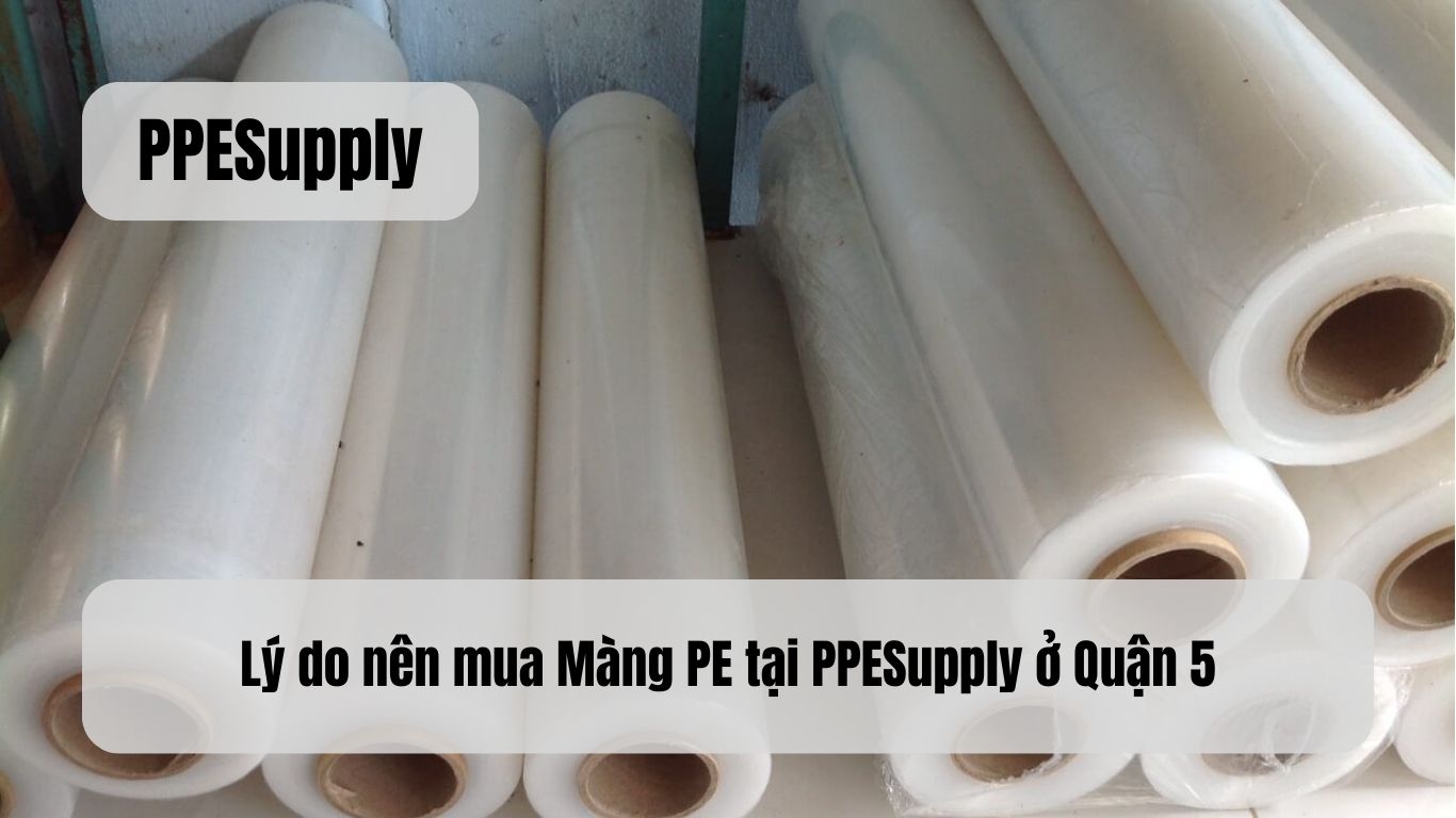 Lý do nên mua Màng PE tại PPESupply ở Quận 5