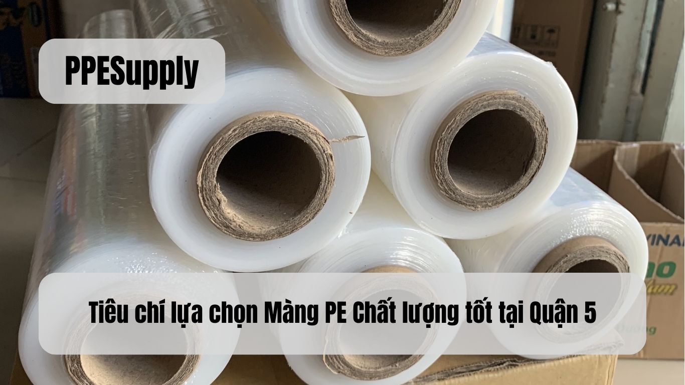 Tiêu chí lựa chọn Màng PE Chất lượng tốt tại Quận 5