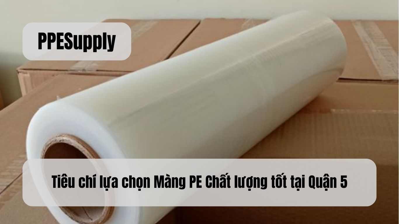 Tiêu chí lựa chọn Màng PE Chất lượng tốt tại Quận 5