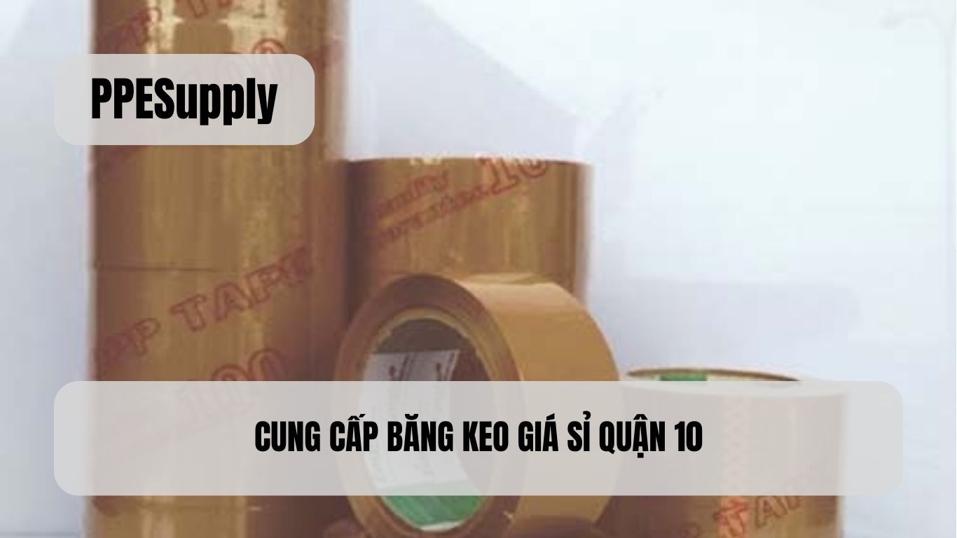 CUNG CẤP BĂNG KEO GIÁ SỈ QUẬN 10
