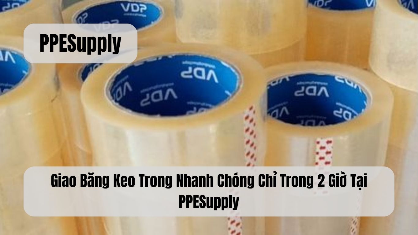 Giao Băng Keo Trong Nhanh Chóng Chỉ Trong 2 Giờ Tại PPESupply