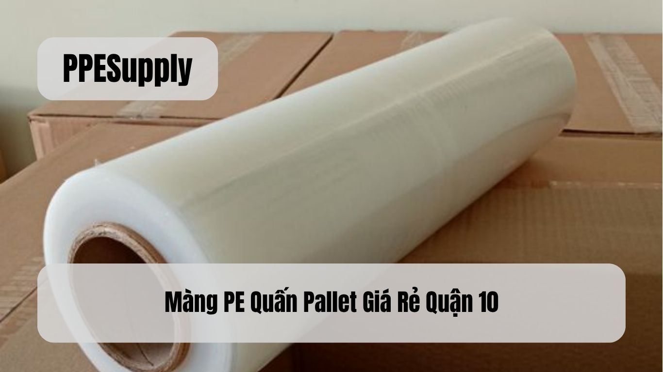 Màng PE Quấn Pallet Giá Rẻ Quận 10