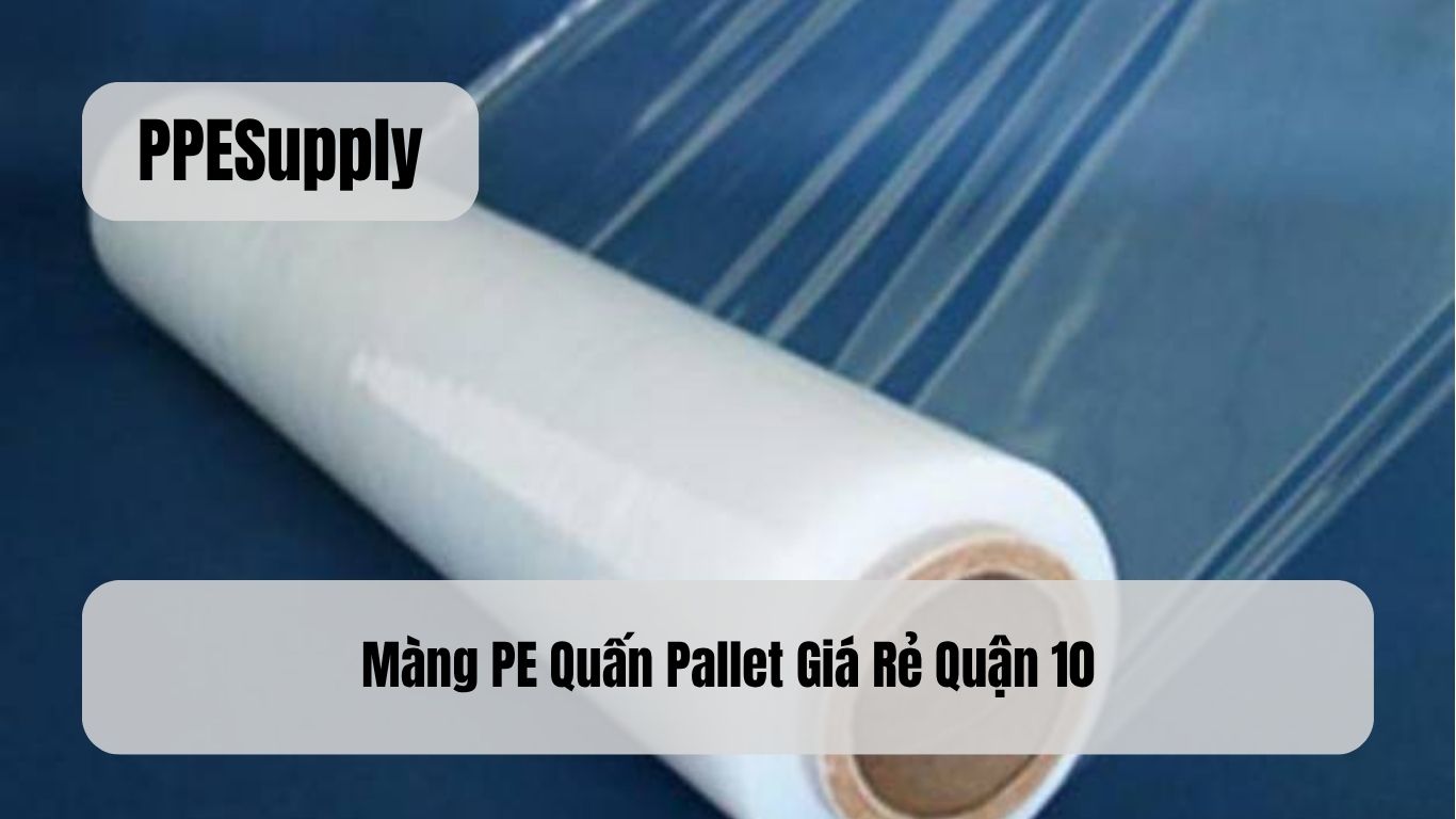 Màng PE Quấn Pallet Giá Rẻ Quận 10