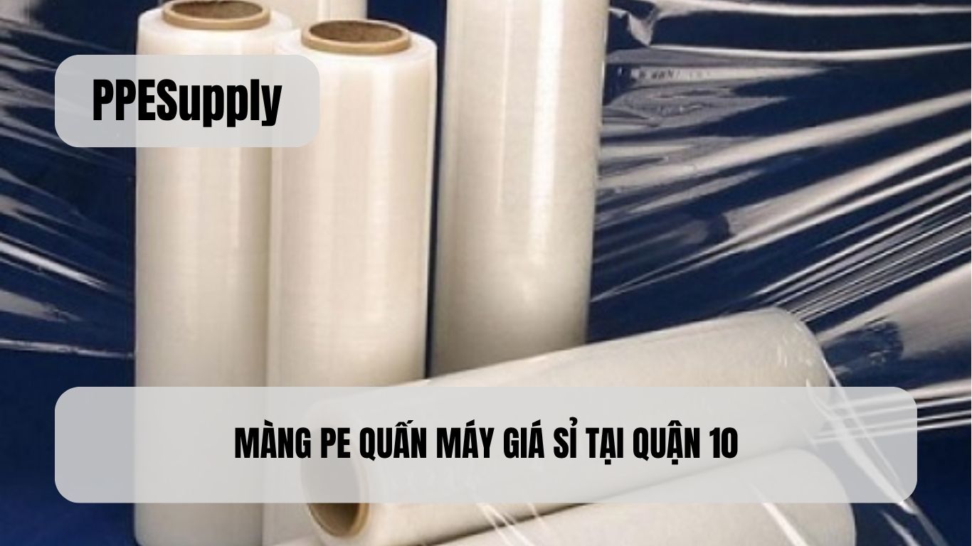 MÀNG PE QUẤN MÁY GIÁ SỈ TẠI QUẬN 10