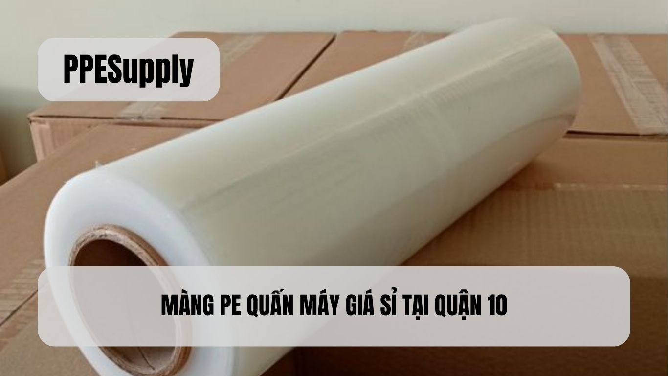 MÀNG PE QUẤN MÁY GIÁ SỈ TẠI QUẬN 10