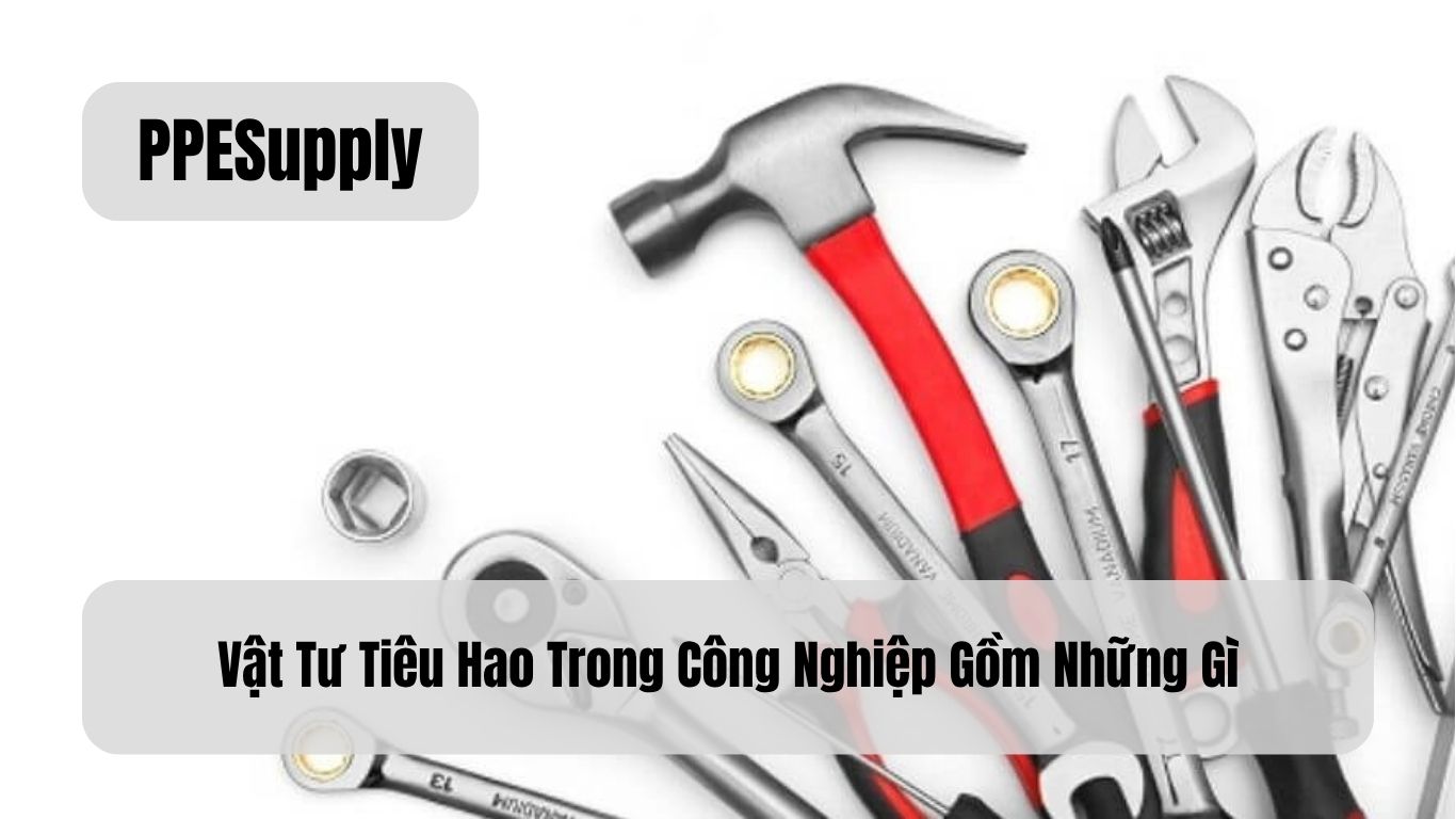 Vật Tư Tiêu Hao Trong Công Nghiệp Gồm Những Gì?