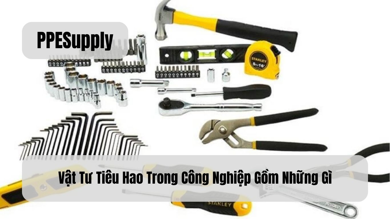 Vật Tư Tiêu Hao Trong Công Nghiệp Gồm Những Gì?