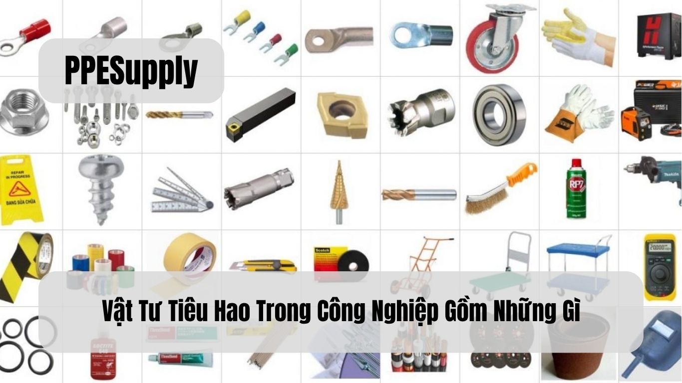 Vật Tư Tiêu Hao Trong Công Nghiệp Gồm Những Gì?