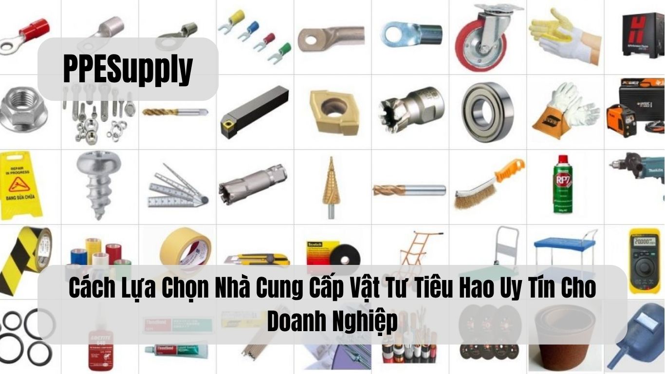 Cách Lựa Chọn Nhà Cung Cấp Vật Tư Tiêu Hao Uy Tín Cho Doanh Nghiệp