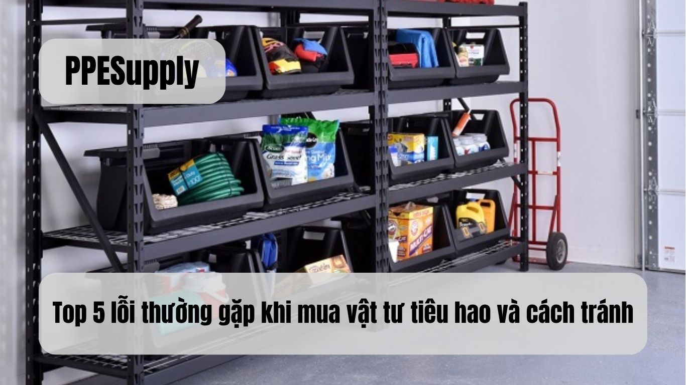 Top 5 lỗi thường gặp khi mua vật tư tiêu hao và cách tránh