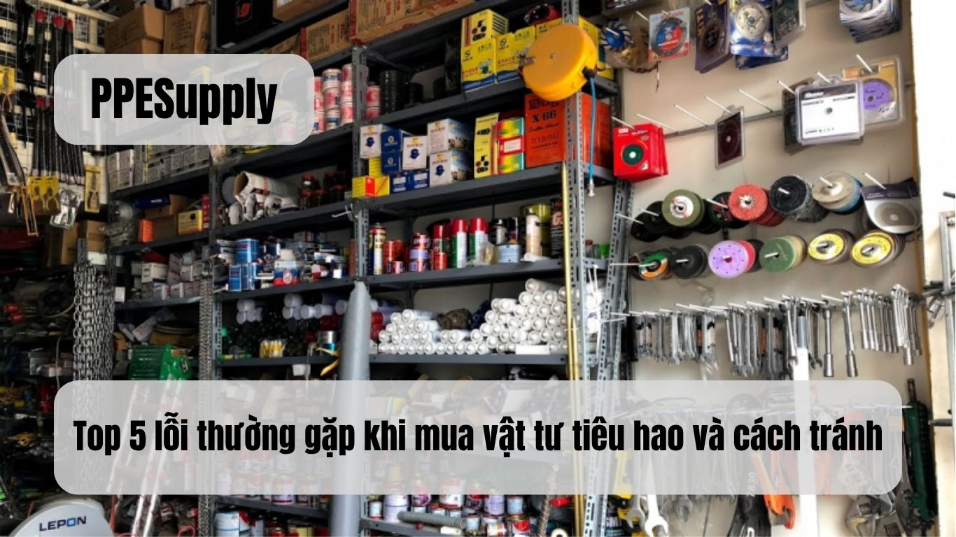 Top 5 lỗi thường gặp khi mua vật tư tiêu hao và cách tránh